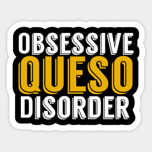 Obsessive Queso Disorder Sticker